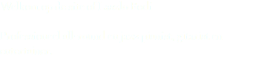 Welkom op de site of Laszlo Bodi Professioneel all-round en jazz pianist, gitarist en entertainer.